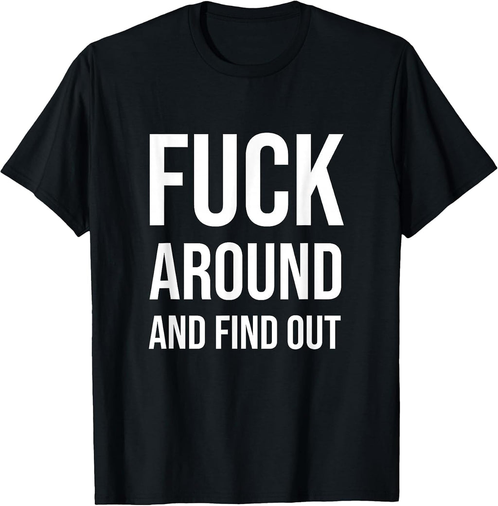 Fuck Around and Find Out Funny Cool T-Shirt