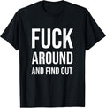Fuck Around and Find Out Funny Cool T-Shirt