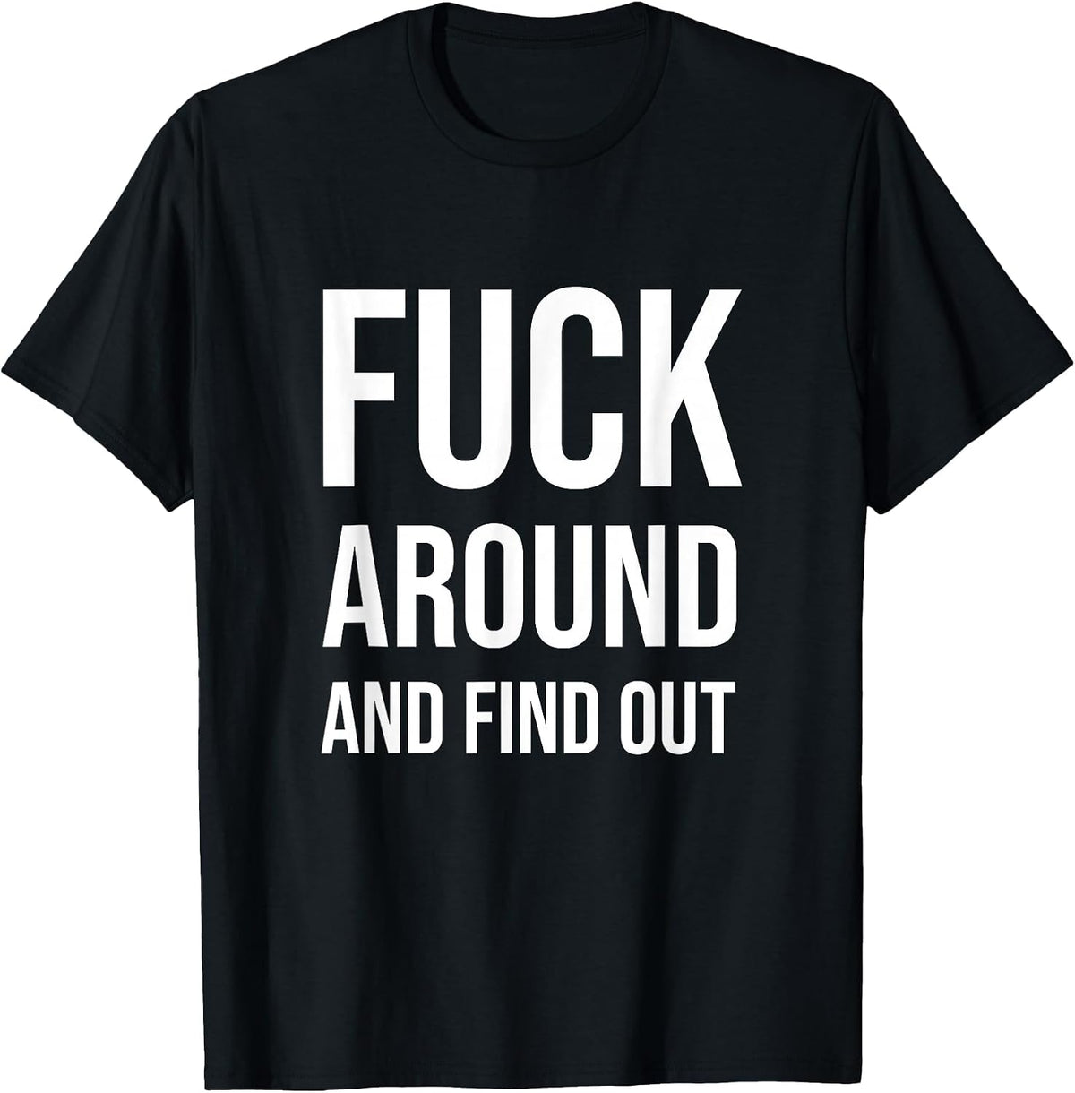 Fuck Around and Find Out Funny Cool T-Shirt