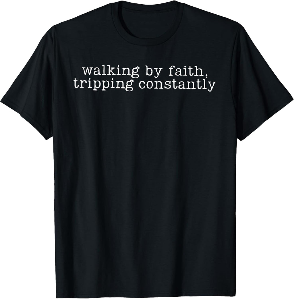 Walking By Faith Tripping Constantly Christian Bible Jesus T-Shirt