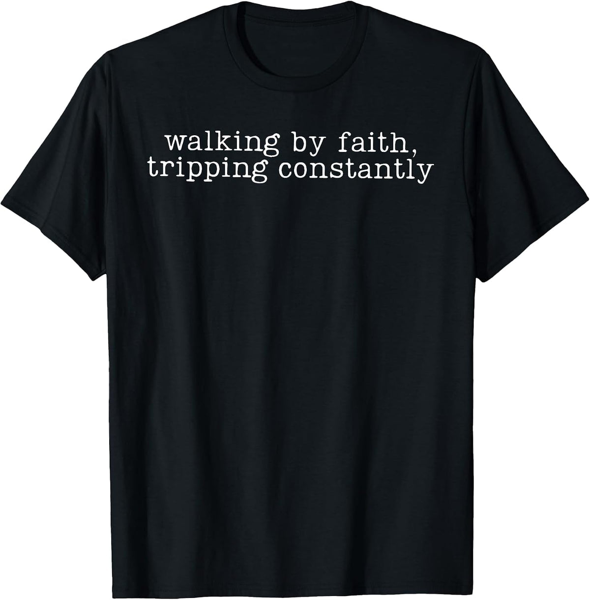 Walking By Faith Tripping Constantly Christian Bible Jesus T-Shirt