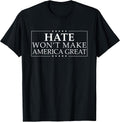 Hate Won't Make America Great Anti-War Anti-Racism T-Shirt