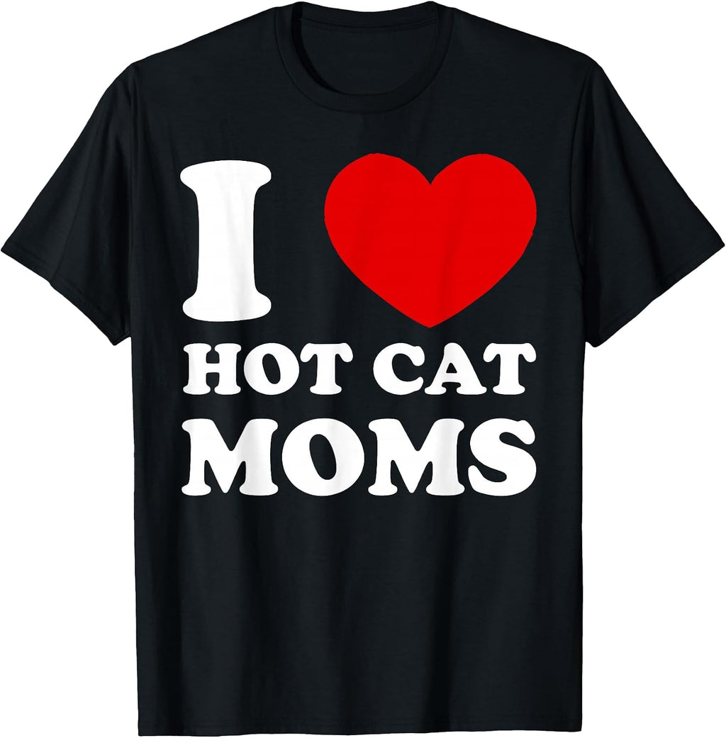 I Love Hot Cat Moms I Heart Hot Cat Moms T-Shirt