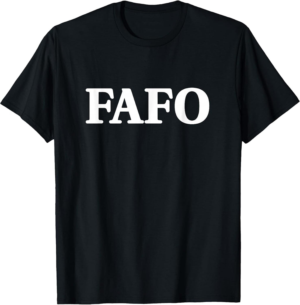 FAFO Fuck Around and Find Out Funny Saying T-Shirt