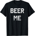 Beer Me T-Shirt Funny Beer Drinking T-Shirt T-Shirt