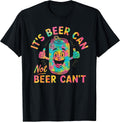 It's Beer Can Not Beer Can't Funny Motivational Drinking T-Shirt