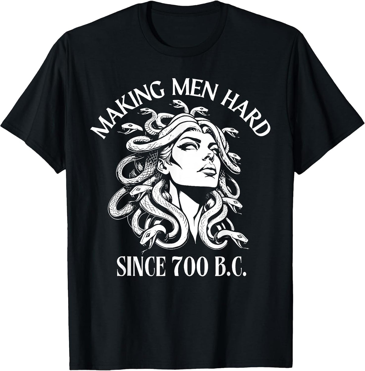 Medusa Making Men Hard Since 700 BC T-Shirt