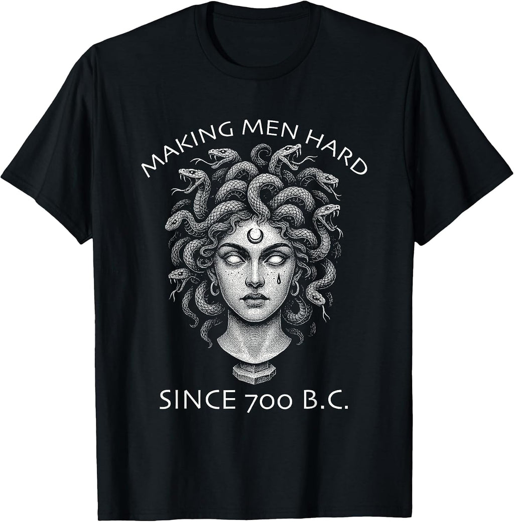 Making Men Hard Since 700 BC Funny Feminist Women's Medusa T-Shirt