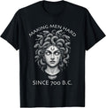 Making Men Hard Since 700 BC Funny Feminist Women's Medusa T-Shirt