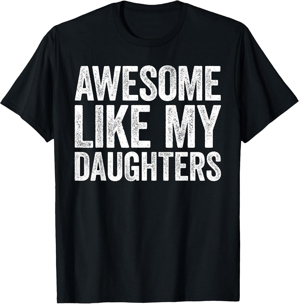 Awesome Like My Daughters Shirt Funny Men Dad Fathers Day T-Shirt