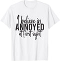 I Believe In Annoyed At First Sight No Patience Sarcastic T-Shirt