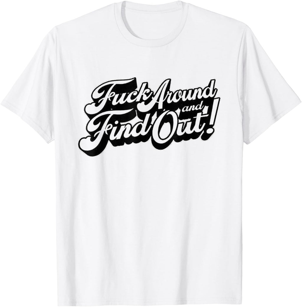 Fuck Around And Find Out T-Shirt