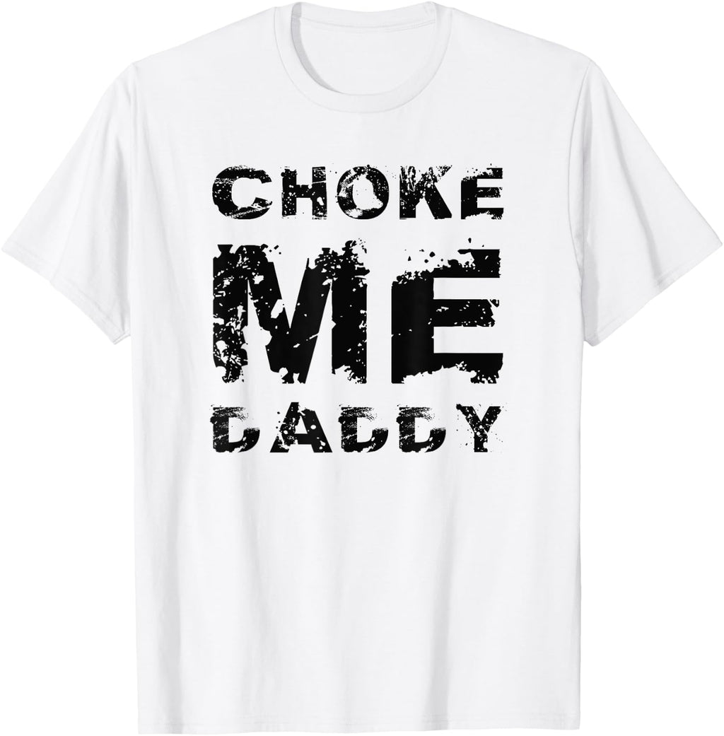 Choke Me Daddy T-Shirt