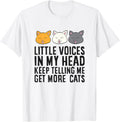 Little Voices In My Head Keep Telling Me Get More Cats T-Shirt