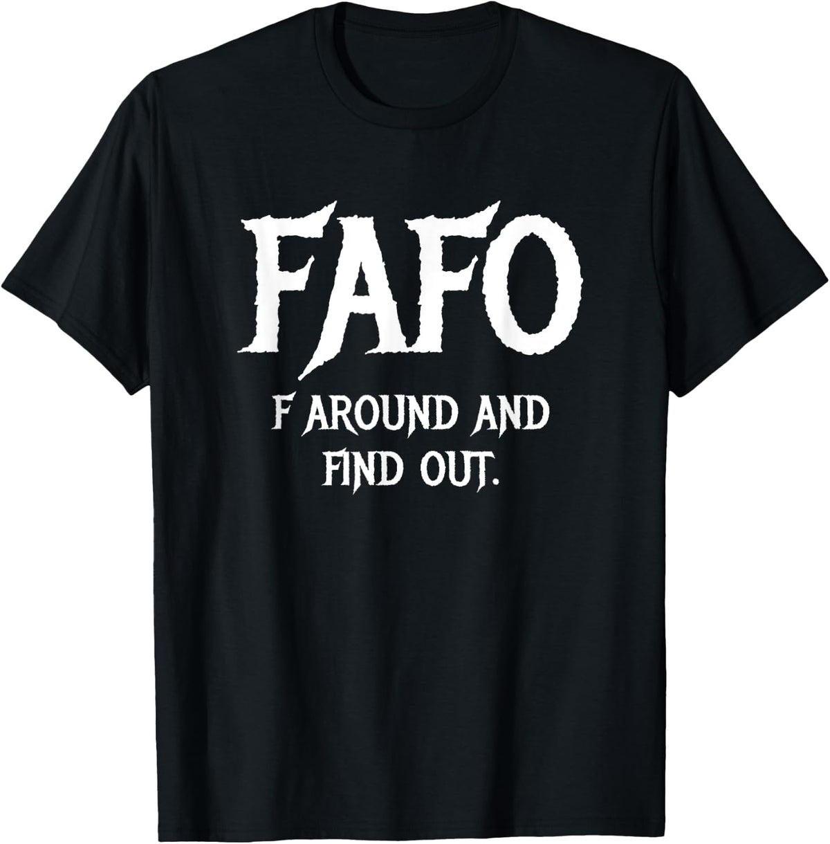 FAFO, F Around and Find Out T-Shirt