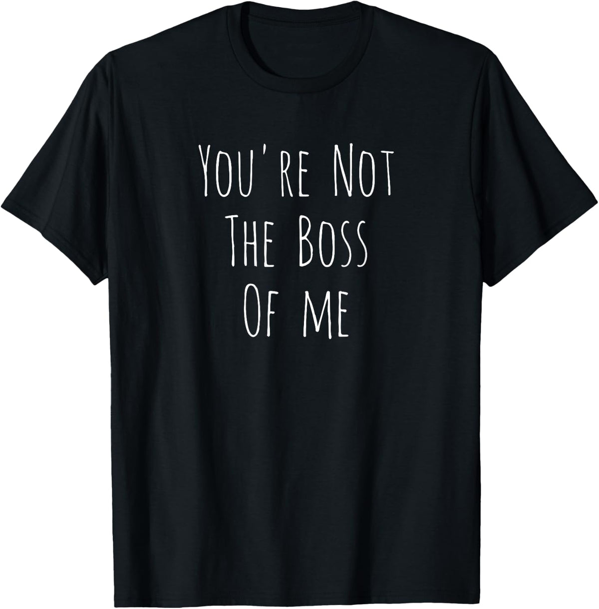 You're Not The Boss Of Me - Funny Humorous Joke T-Shirt