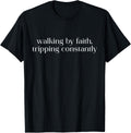 Walking by Faith Tripping Constantly Christian Bible Quotes T-Shirt