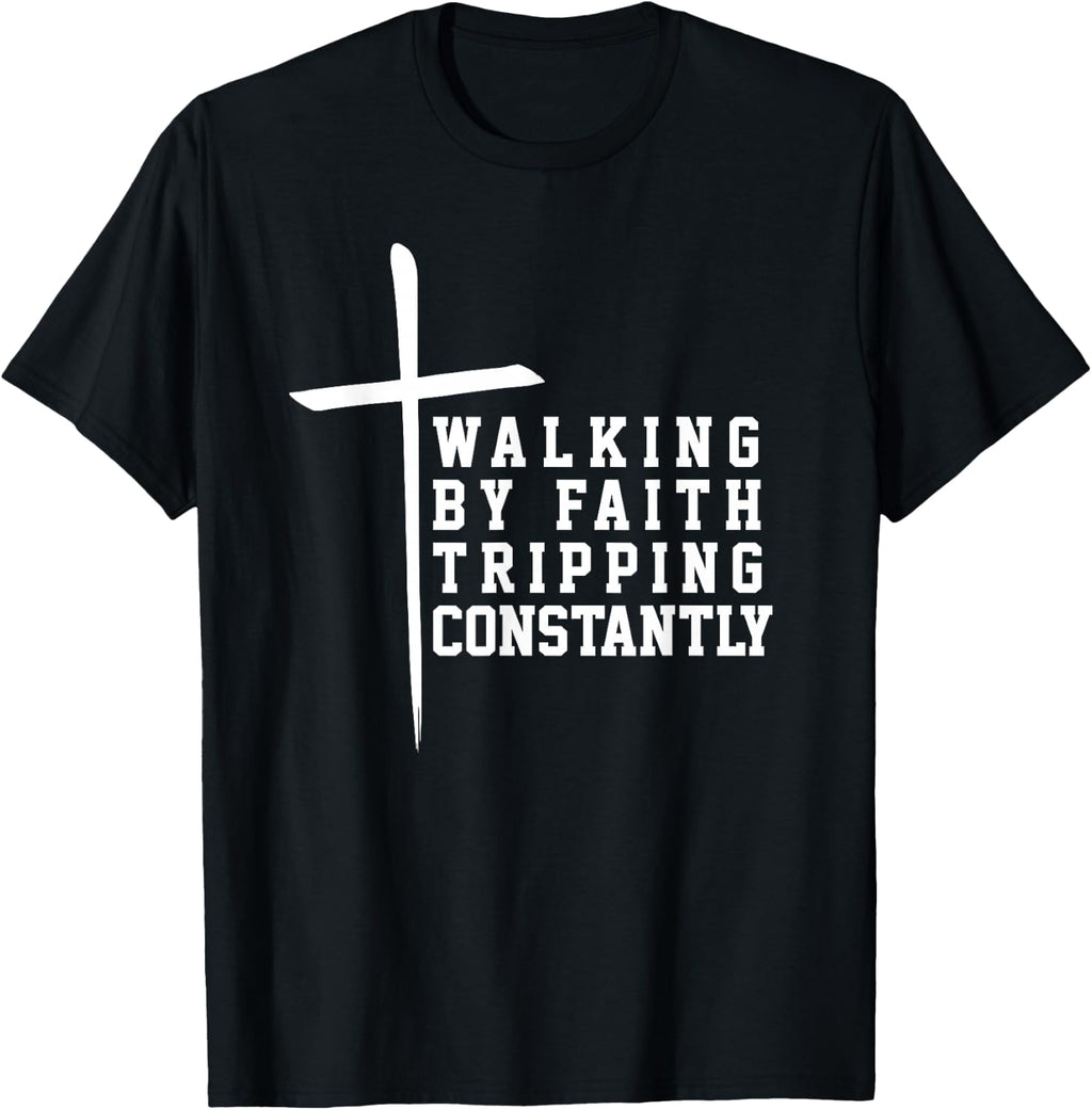 Walking By Faith Tripping Constantly Funny Christian T-Shirt