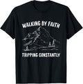 Walking by faith tripping constantly | Christian | Bible T-Shirt