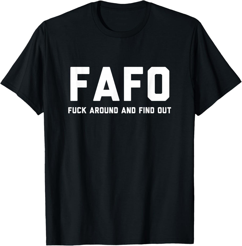 FAFO Fuck Around And Find Out - Funny Meme Trendy T-Shirt