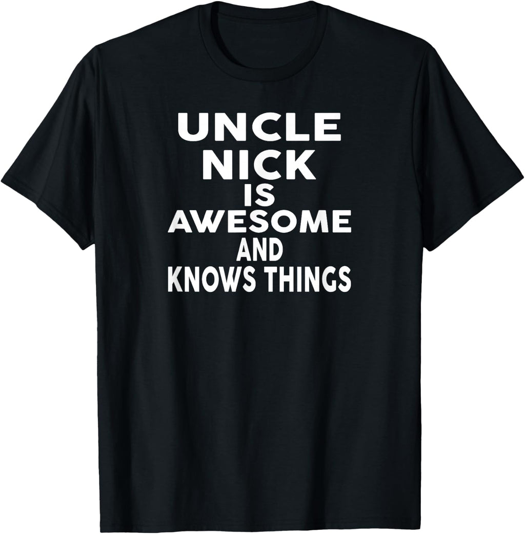 Uncle NICK Is Awesome And Knows Things T-Shirt NICK T-Shirt