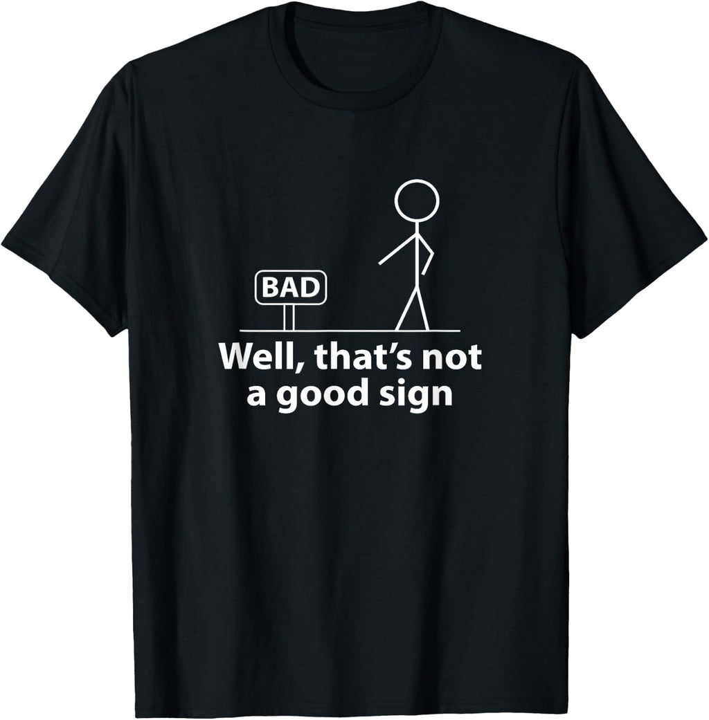 Well Thats Not A Good Sign Funny Shirt for Men Funny Graphic T-Shirt