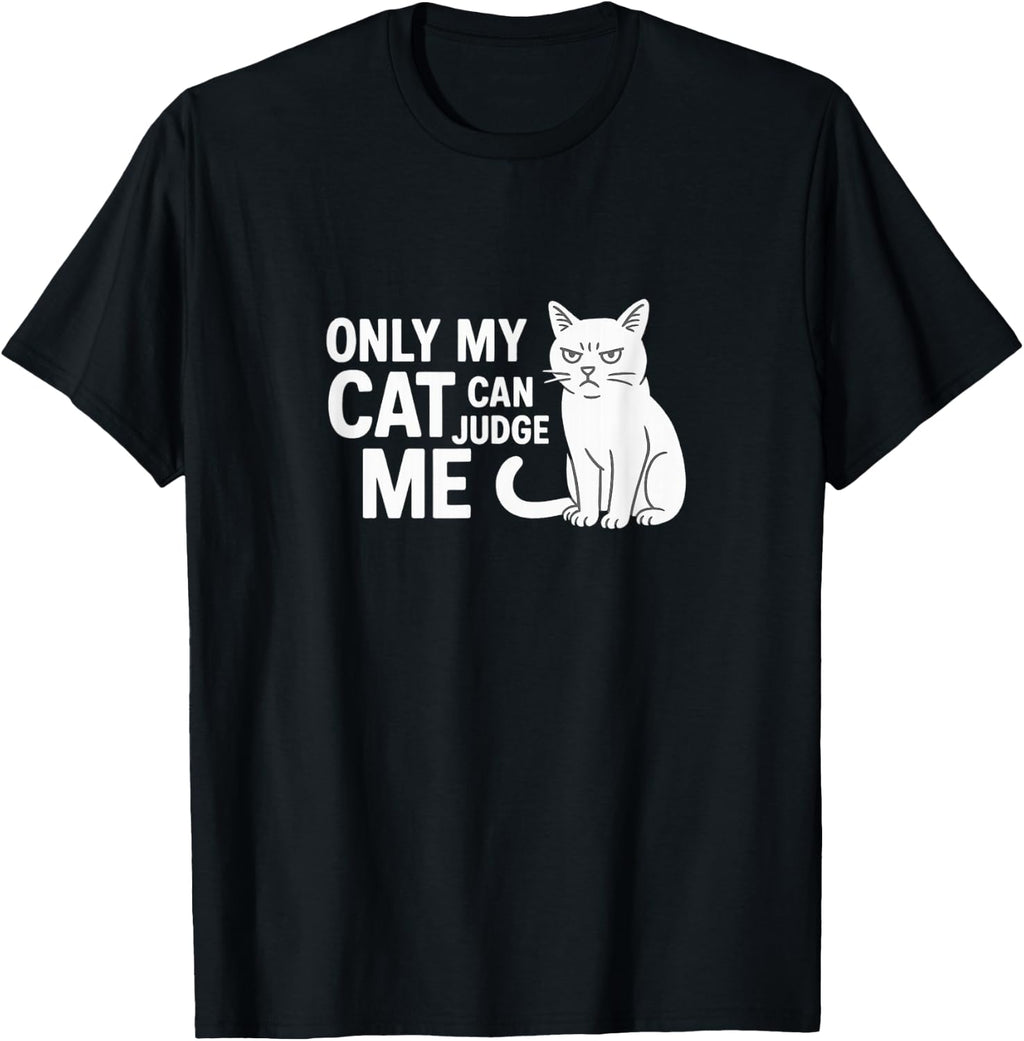 Only My Cat Can Judge Me - T-Shirt