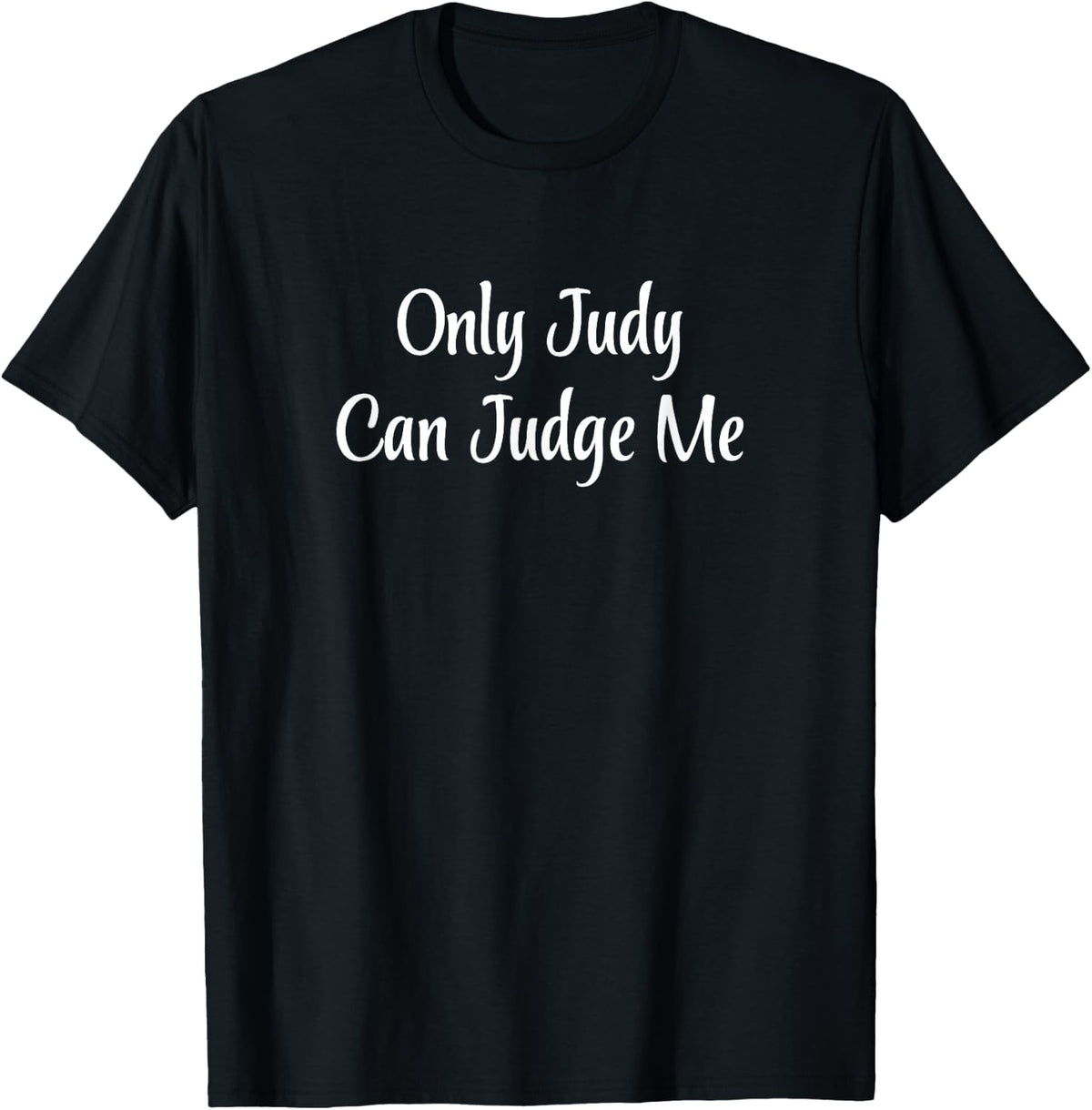 Only Judy Can Judge Me - T-Shirt