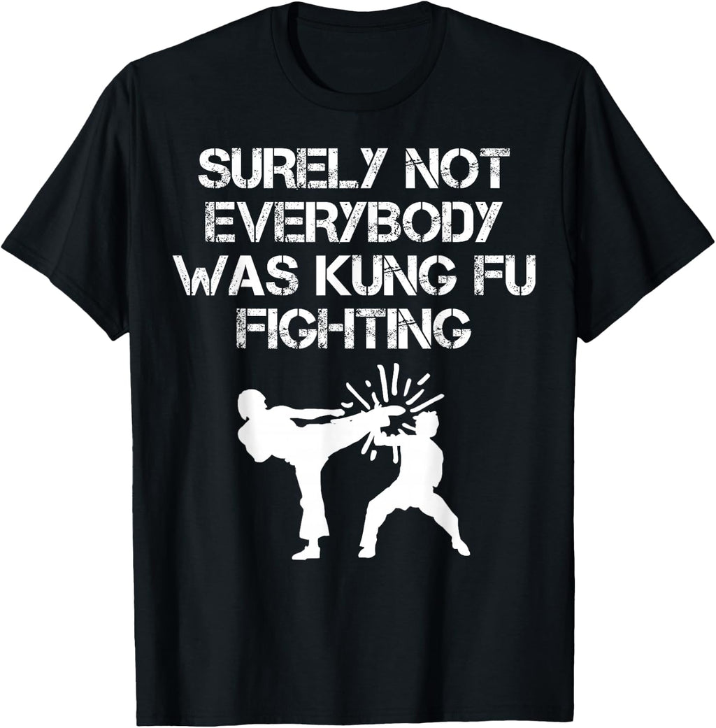 Surely Not Everybody Was Kung Fu Fighting Shirt Karate Gift T-Shirt