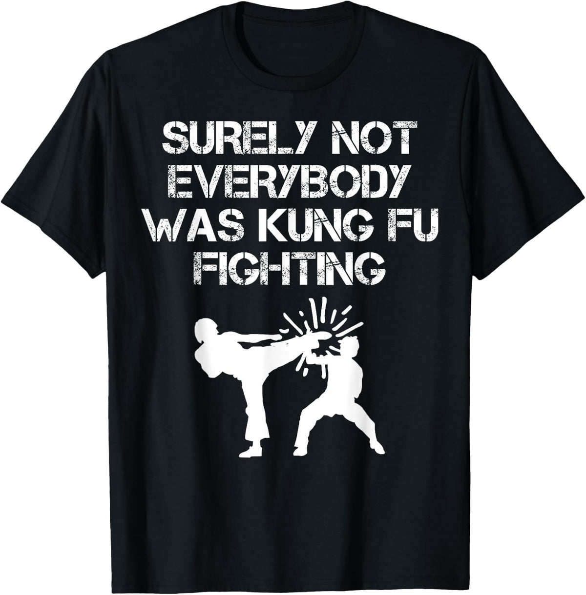 Surely Not Everybody Was Kung Fu Fighting Shirt Karate Gift T-Shirt