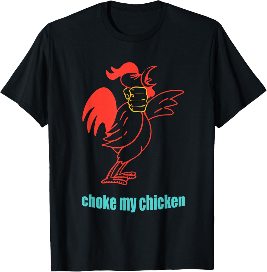 Choke My Chicken Funny Cock Animal Apparel T-Shirt