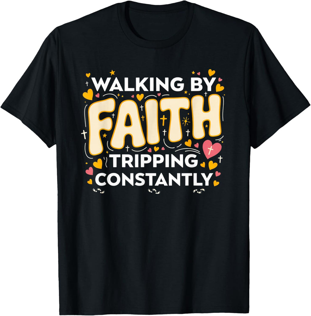 Christian Walking by Faith Tripping Constantly T-Shirt