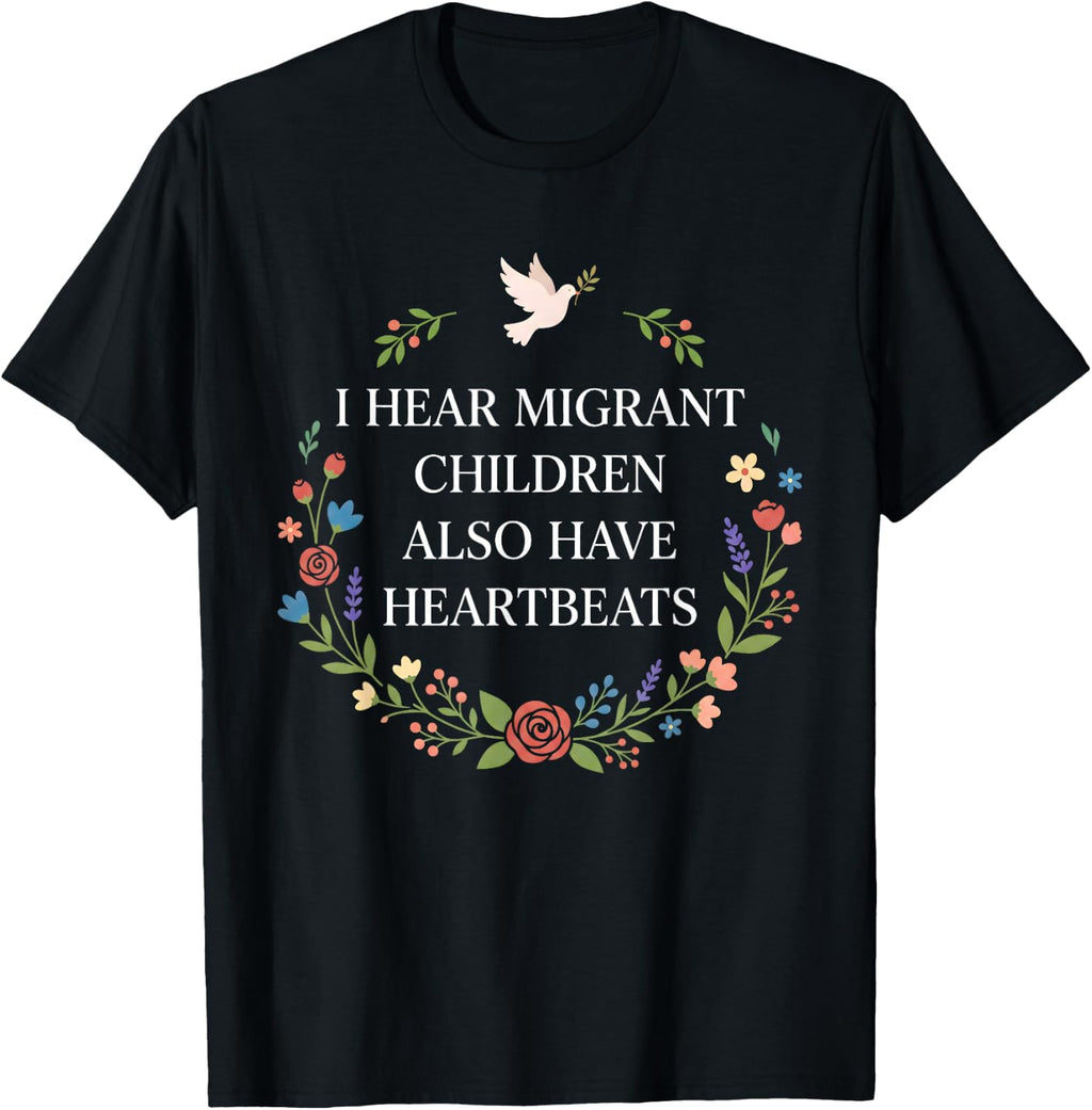I Hear Migrant Children Also Have Heartbeat Apparel Advocate T-Shirt