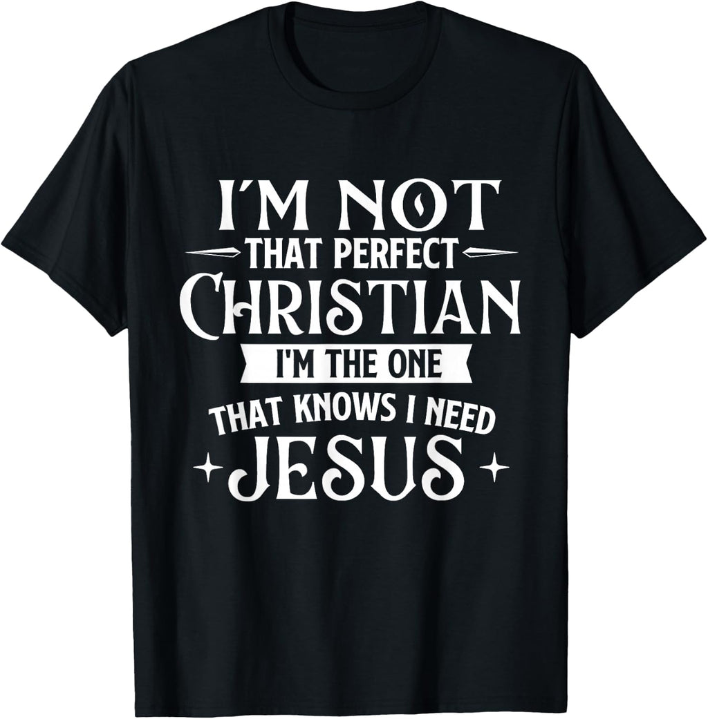 I'm Not that Perfect Christian - Jesus Religious Bible T-Shirt