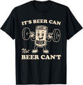 Funny It's Beer Can Not Beer Can't Retro Party Drinking T-Shirt