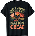 Hate Never Made Any Nation Great T-Shirt