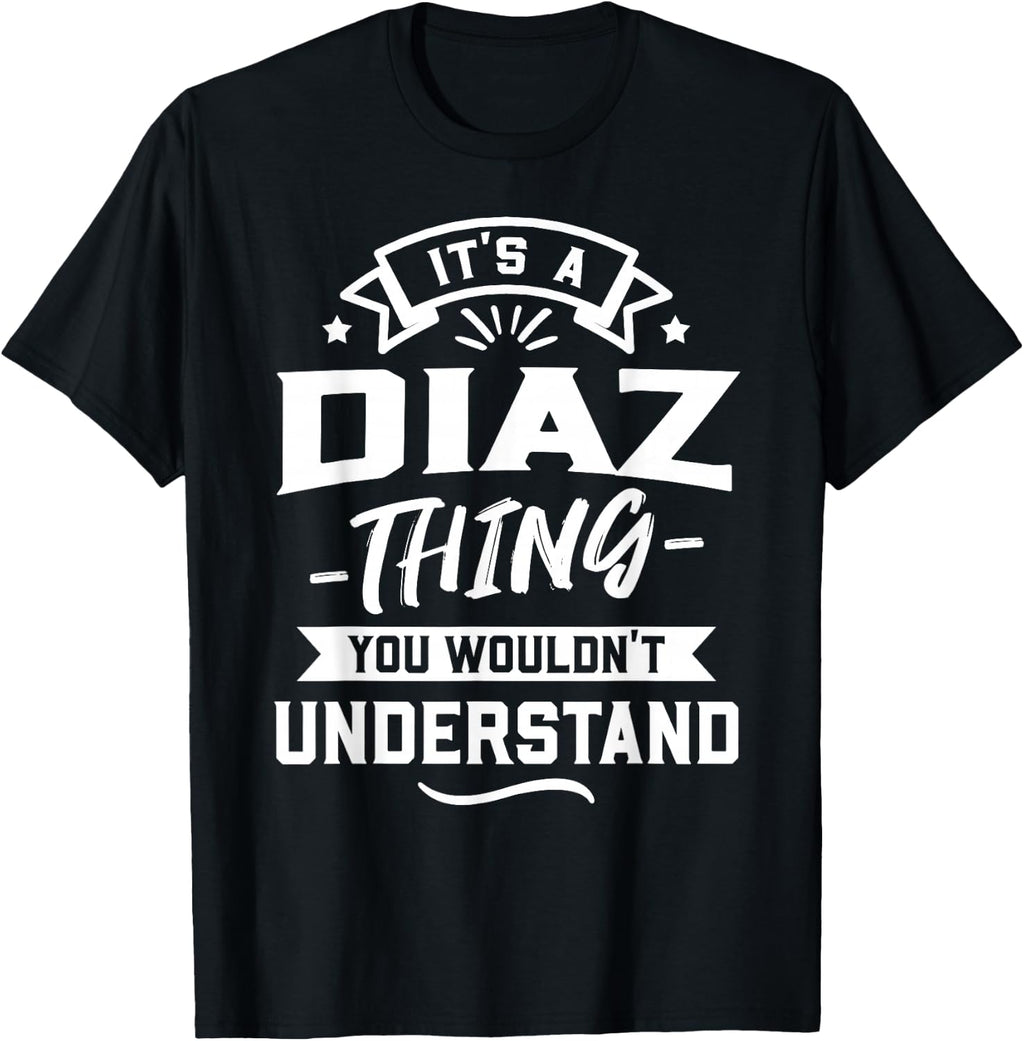 It's A Diaz Thing You Wouldn't Understand - Surname Gift T-Shirt