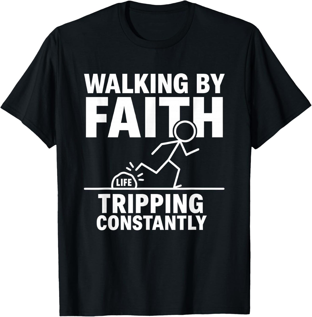 Walking by Faith Tripping Constantly T-Shirt