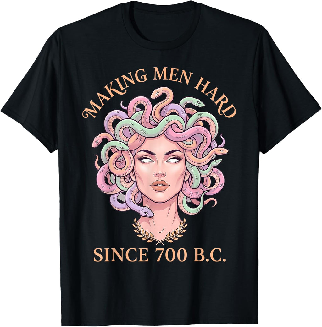 Making Men Hard Since 700 B.C Medusa Feminist Funny Quotes T-Shirt