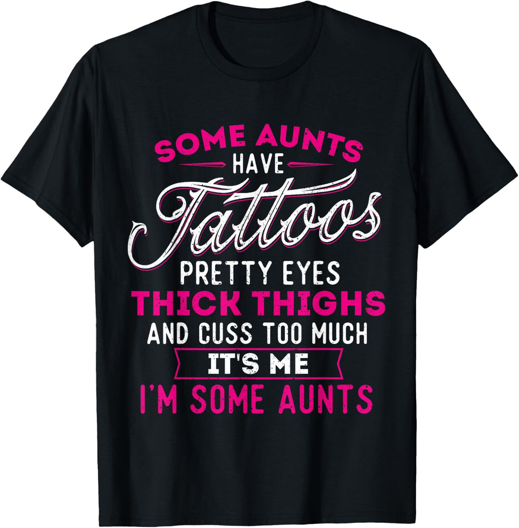 Some Aunts Have Tattoos Pretty Eyes Thick Thighs - Big Girls T-Shirt