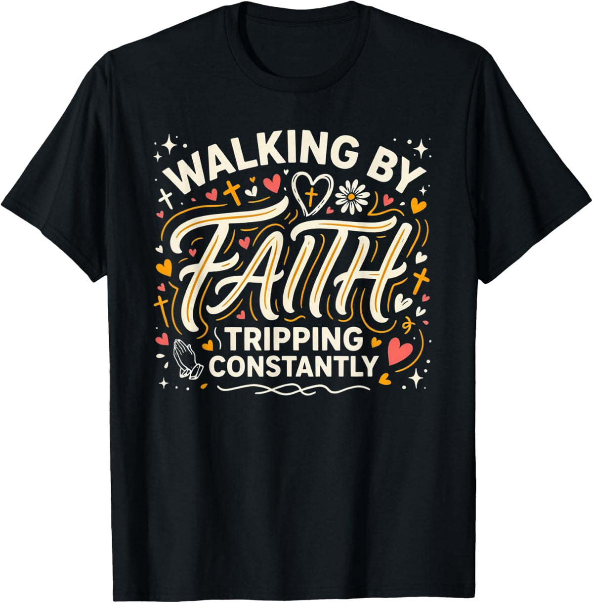 Christian Walking by Faith Tripping Constantly T-Shirt