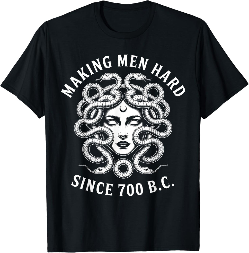 Making Men Hard Since 700 B.C Funny Feminist Medusa Ancient T-Shirt