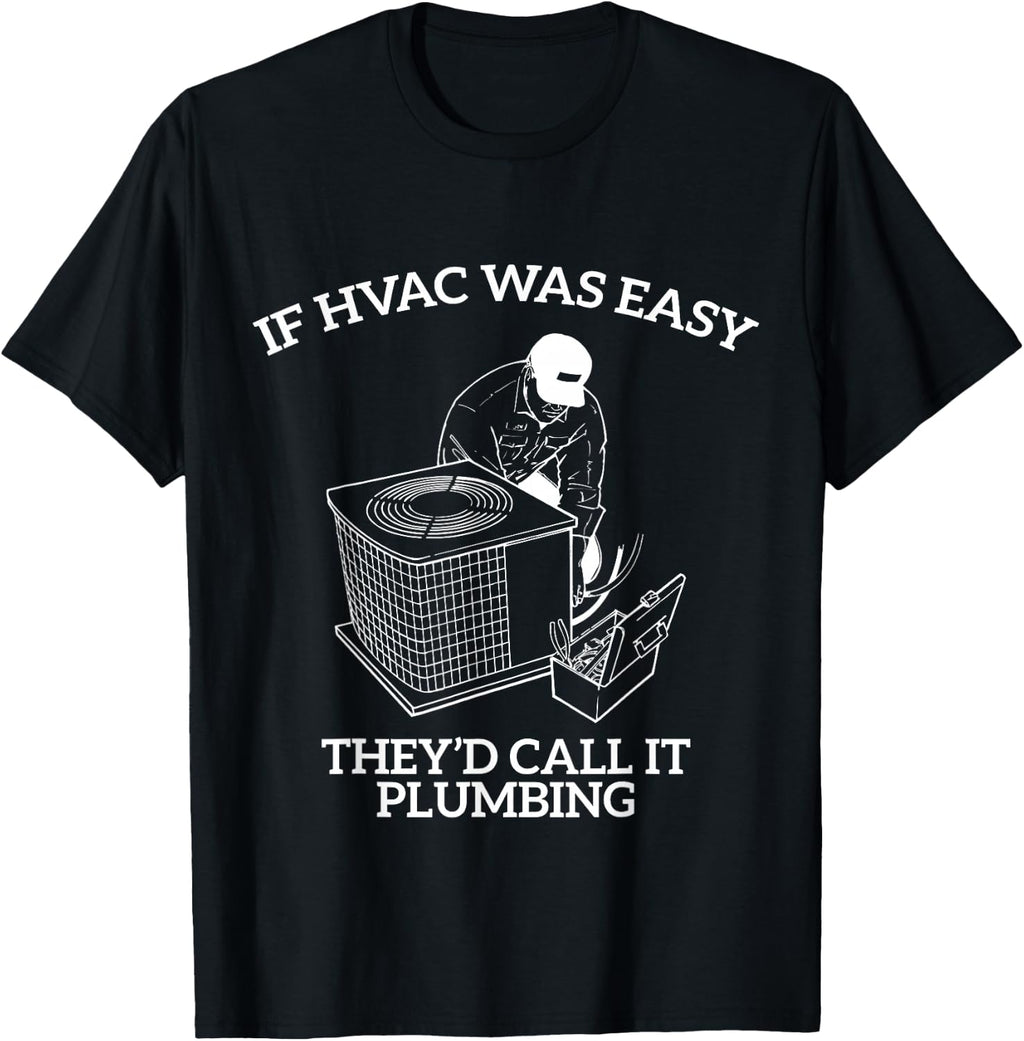 If HVAC Was Easy They'd Call It Plumbing Funny HVAC T-Shirt