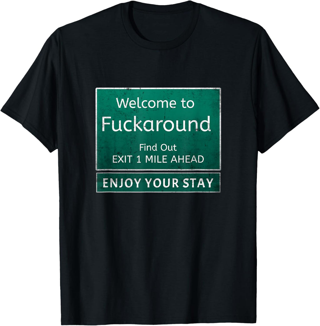 Funny Road Sign Humor Fuck Around And Find Out T-Shirt