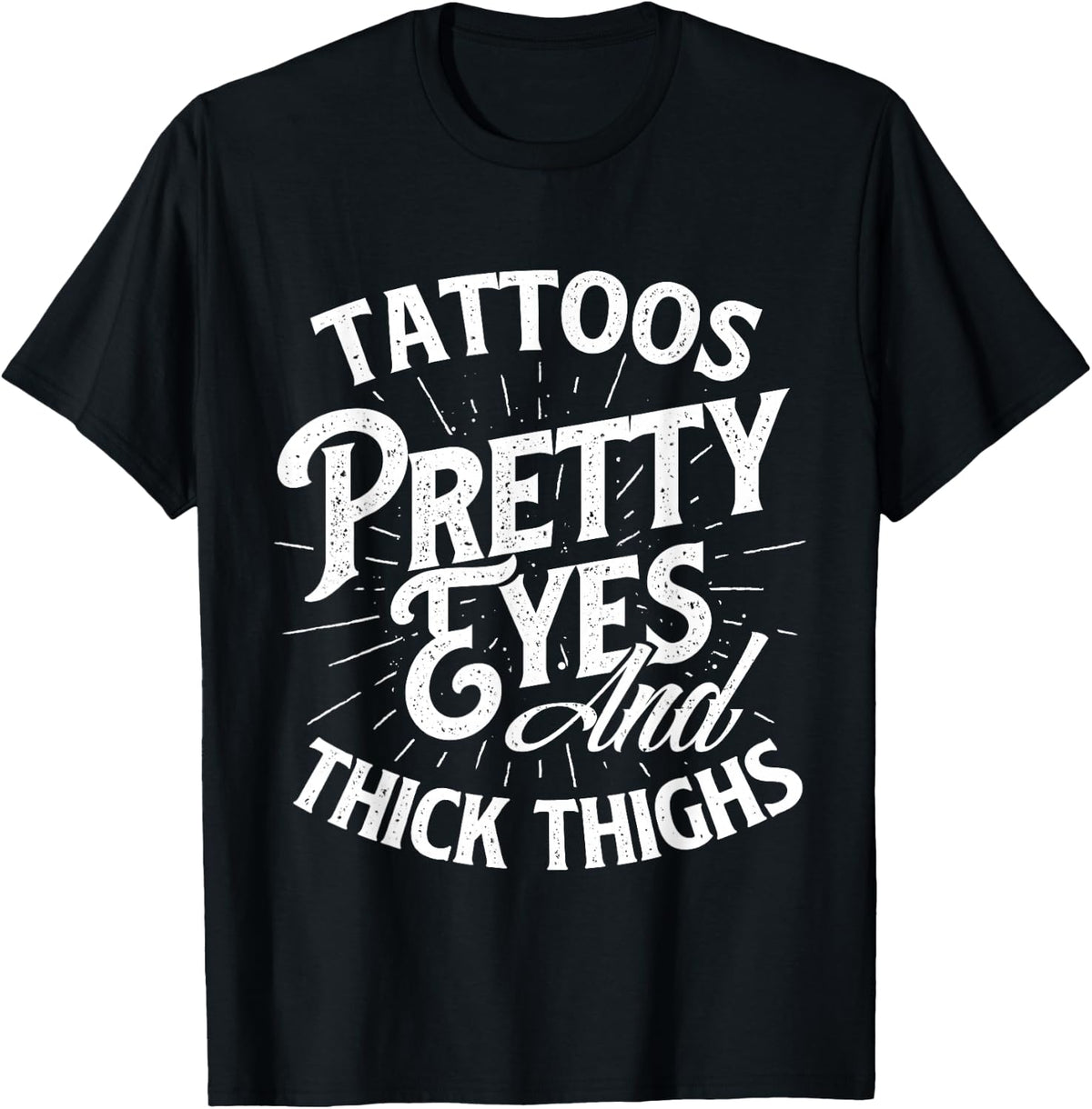 Tattoos Pretty Eyes And Thick Thighs - Gym Fitness T-Shirt