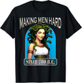Making Men Hard Since 700 BC Ancient Goddess Medusa T-Shirt