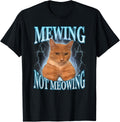 Mewing Not Meowing Funny Cat Meme T-Shirt