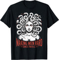 Making Men Hard Greek Mythology Goddess Female Medusa T-Shirt