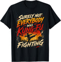 Surely Not Everybody was Kung Fu Fighting - Martial Arts T-Shirt